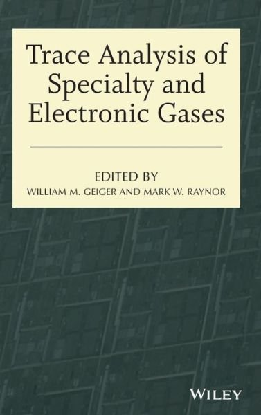 Trace Analysis of Specialty and Electronic Gases - WM Geiger - Bøger - John Wiley & Sons Inc - 9781118065662 - 5. november 2013