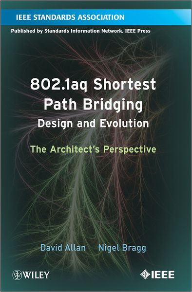 802.1aq Shortest Path Bridging Design and Evolution: The Architect's Perspective - David Allan - Books - John Wiley & Sons Inc - 9781118148662 - March 13, 2012