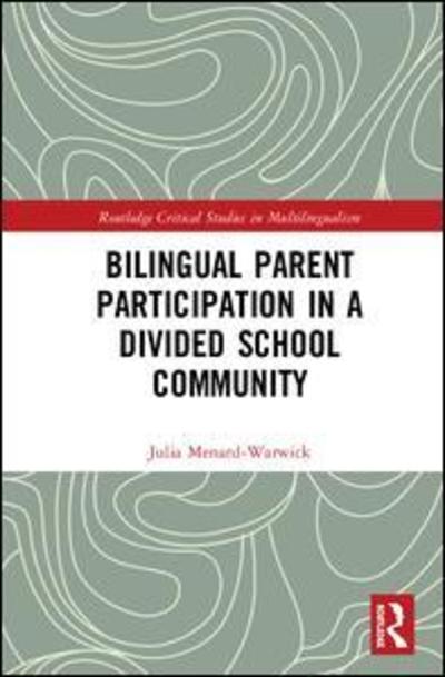 Cover for Julia Menard-Warwick · Bilingual Parent Participation in a Divided School Community - Routledge Critical Studies in Multilingualism (Hardcover Book) (2018)