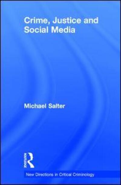 Cover for Salter, Michael (University of Western Sydney, Australia) · Crime, Justice and Social Media - New Directions in Critical Criminology (Hardcover Book) (2016)