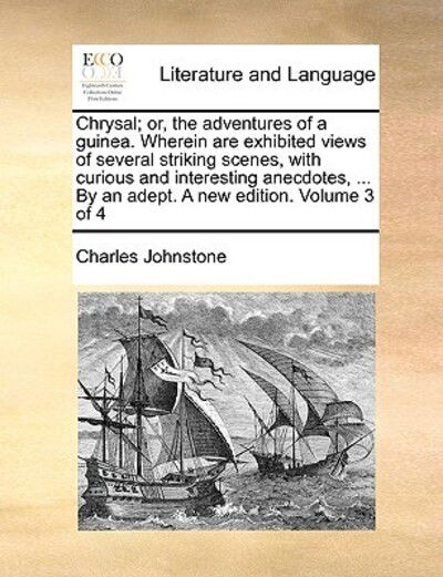 Cover for Charles Johnstone · Chrysal; Or, the Adventures of a Guinea. Wherein Are Exhibited Views of Several Striking Scenes, with Curious and Interesting Anecdotes, ... by an Ade (Paperback Book) (2010)