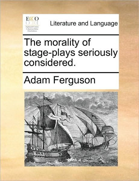 Cover for Adam Ferguson · The Morality of Stage-plays Seriously Considered. (Pocketbok) (2010)
