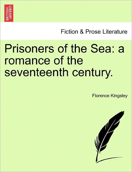 Cover for Florence Morse Kingsley · Prisoners of the Sea: A Romance of the Seventeenth Century. (Paperback Book) (2011)