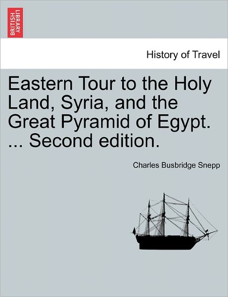 Cover for Charles Busbridge Snepp · Eastern Tour to the Holy Land, Syria, and the Great Pyramid of Egypt. ... Second Edition. (Pocketbok) (2011)