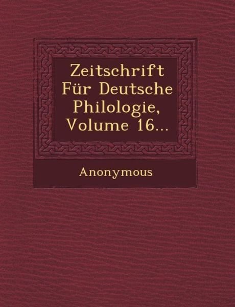 Zeitschrift Fur Deutsche Philologie, Volume 16... - Anonymous - Kirjat - Saraswati Press - 9781249464662 - lauantai 1. syyskuuta 2012