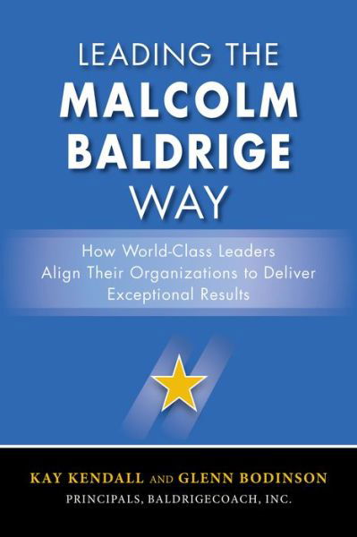 Cover for Kay Kendall · Leading the Malcolm Baldrige Way: How World-Class Leaders Align Their Organizations to Deliver Exceptional Results (Gebundenes Buch) [Ed edition] (2016)