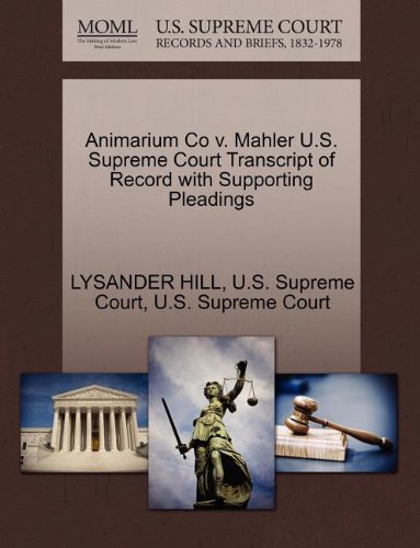 Cover for Lysander Hill · Animarium Co V. Mahler U.s. Supreme Court Transcript of Record with Supporting Pleadings (Paperback Bog) (2011)