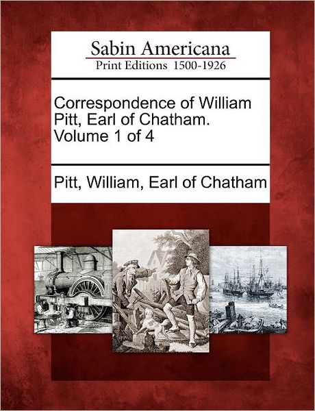 Cover for William Pitt · Correspondence of William Pitt, Earl of Chatham. Volume 1 of 4 (Taschenbuch) (2012)