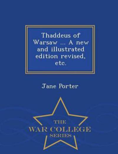 Cover for Jane Porter · Thaddeus of Warsaw ... a New and Illustrated Edition Revised, Etc. - War College Series (Paperback Book) (2015)