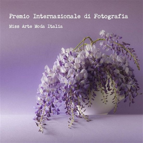 Cover for Miss Arte Moda Italia · Premio Internazionale di Fotografia Miss Arte Moda Italia 2016 (Pocketbok) (2016)