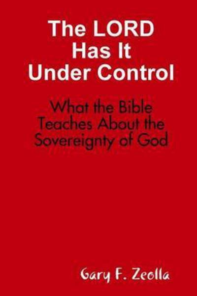 Cover for Gary F Zeolla · The Lord Has It Under Control: What the Bible Teaches About the Sovereignty of God (Paperback Book) (2015)