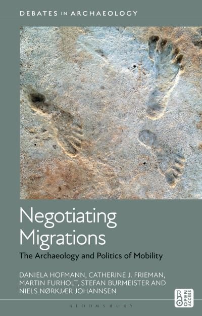 Hofmann, Daniela (University of Bergen, Norway) · Negotiating Migrations: The Archaeology and Politics of Mobility - Debates in Archaeology (Hardcover Book) (2024)