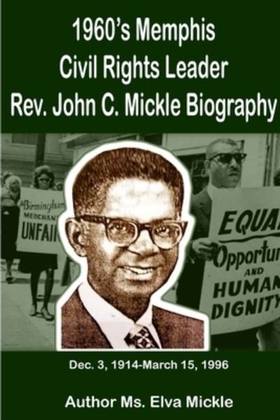 Cover for Elva Mickle · 1960's Memphis Civil Rights Leader--Rev. John C. Mickle Biography (Bog) (2016)