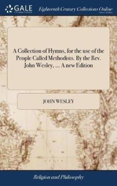 Cover for John Wesley · A Collection of Hymns, for the use of the People Called Methodists. By the Rev. John Wesley, ... A new Edition (Inbunden Bok) (2018)