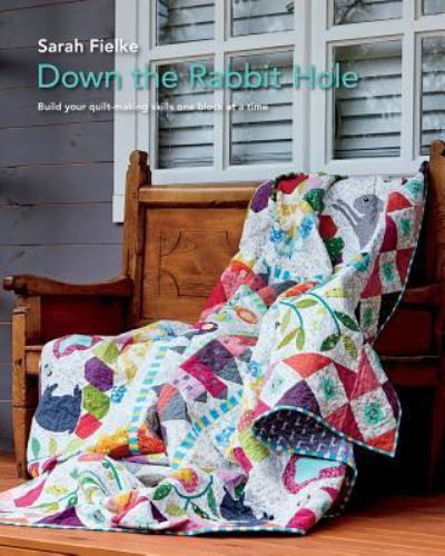 Cover for Sarah Fielke · Down The Rabbit Hole with Instructional videos: Fun quilt pattern to keep you busy all year. (Paperback Book) (2024)