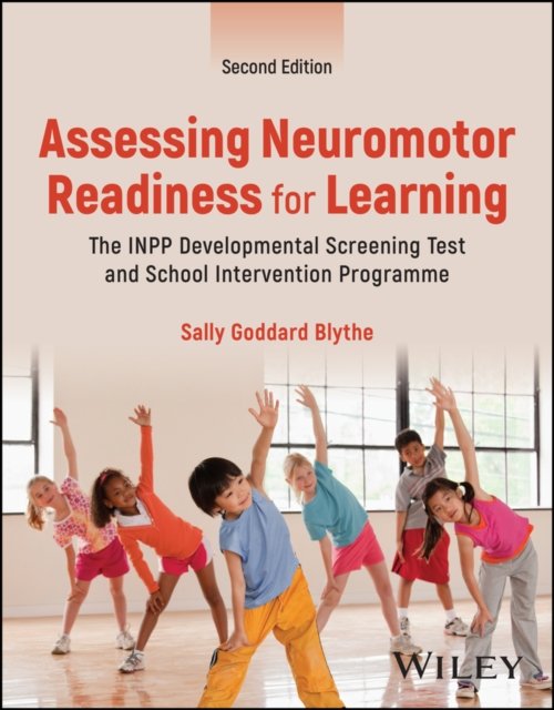Cover for Blythe, Sally Goddard (The Institute for Neuro-Physiological Psychology, UK) · Assessing Neuromotor Readiness for Learning: The INPP Developmental Screening Test and School Intervention Programme (Paperback Book) (2024)