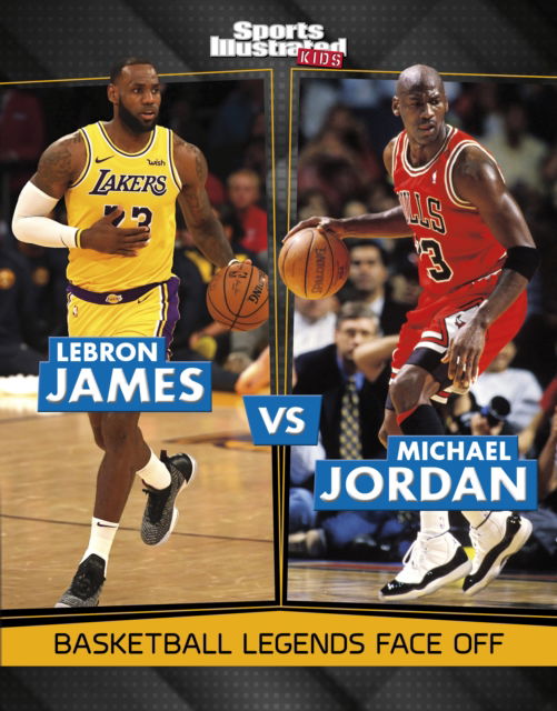 Cover for Dionna L. Mann · LeBron James vs Michael Jordan: Basketball Legends Face Off - Sports Illustrated Kids: Legend vs Legend (Paperback Book) (2025)