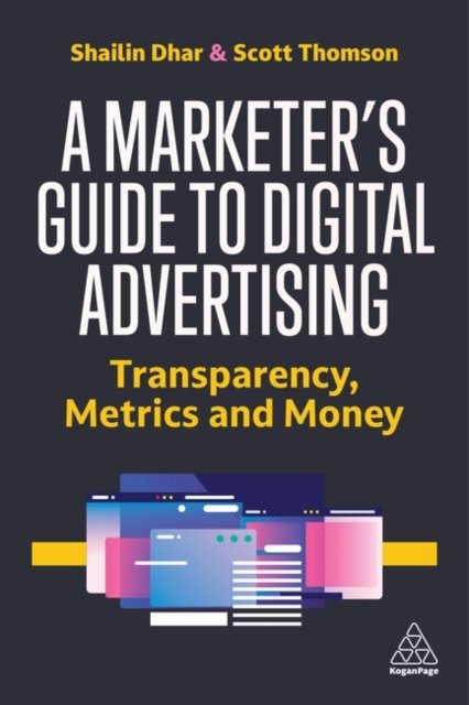 Cover for Dhar, Shailin (CEO and Founder) · A Marketer's Guide to Digital Advertising: Transparency, Metrics, and Money (Paperback Bog) (2023)
