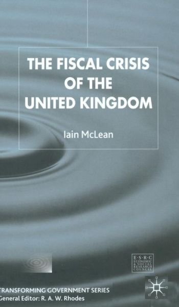Cover for Iain Mclean · The Fiscal Crisis of the United Kingdom - Transforming Government (Hardcover Book) (2005)