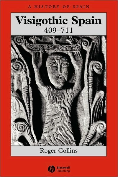 Collins, Roger (University of Edinburgh) · Visigothic Spain 409 - 711 - A History of Spain (Paperback Book) (2006)