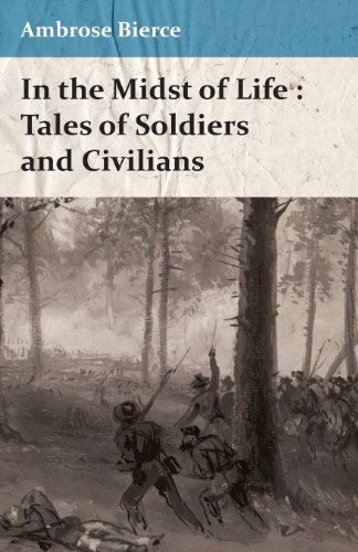 Cover for Ambrose Bierce · In the Midst of Life: Tales of Soldiers and Civilians (Paperback Book) (2008)