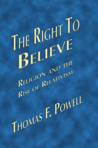 Cover for Thomas F Powell · The Right to Believe: Religion and the Rise of Relativism (Paperback Book) (2006)