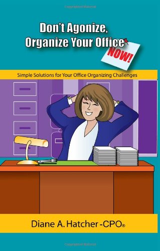 Cover for Diane A. Hatcher · Don't Agonize, Organize Your Office Now!: Simple Solutions for Your Office Organizing Challenges (Paperback Book) (2007)