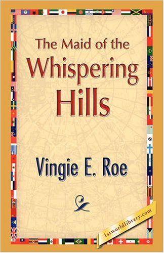 The Maid of the Whispering Hills - Vingie E. Roe - Książki - 1st World Publishing - 9781421893662 - 1 października 2008