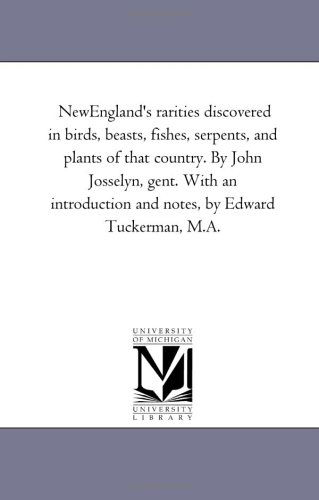 Cover for John Josselyn · New England's Rarities Discovered in Birds, Beasts, Fishes, Serpents, and Plants of That Country. with an Introduction and Notes by Edward Tuckerman, M.a. (Paperback Bog) (2006)