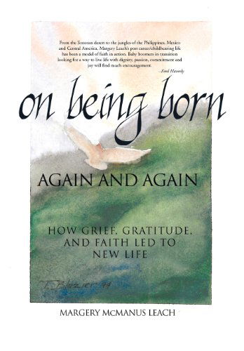 Cover for Margery Mcmanus Leach · On Being Born Again and Again: How Grief, Gratitude, and Faith Led to New Life (Hardcover Book) (2012)