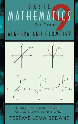 Basic Mathematics for Grade 9 Algebra and Geometry: Graphs of Basic Power and Rational Functions - Tesfaye Lema Bedane - Books - Trafford Publishing - 9781426997662 - August 10, 2012