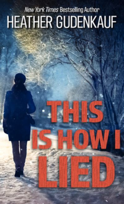 Cover for Heather Gudenkauf · This Is How I Lied (Hardcover Book) (2020)