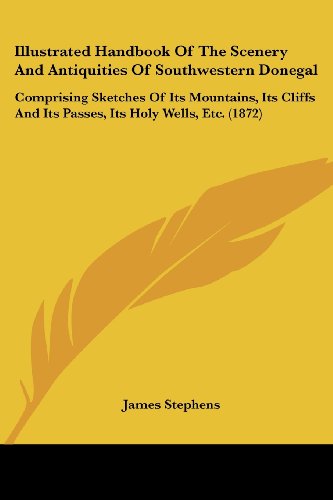Cover for James Stephens · Illustrated Handbook of the Scenery and Antiquities of Southwestern Donegal: Comprising Sketches of Its Mountains, Its Cliffs and Its Passes, Its Holy Wells, Etc. (1872) (Taschenbuch) (2008)