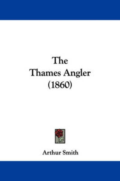 Cover for Arthur Smith · The Thames Angler (1860) (Paperback Book) (2008)