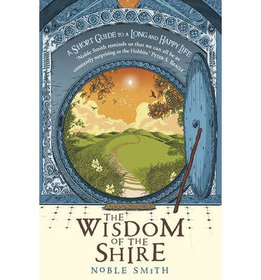 Cover for Noble Smith · The Wisdom of the Shire: A Short Guide to a Long and Happy Life (Paperback Book) (2013)