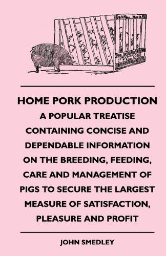 Cover for John Smedley · Home Pork Production - a Popular Treatise Containing Concise and Dependable Information on the Breeding, Feeding, Care and Management of Pigs to ... Measure of Satisfaction, Pleasure and Profit (Paperback Bog) (2022)