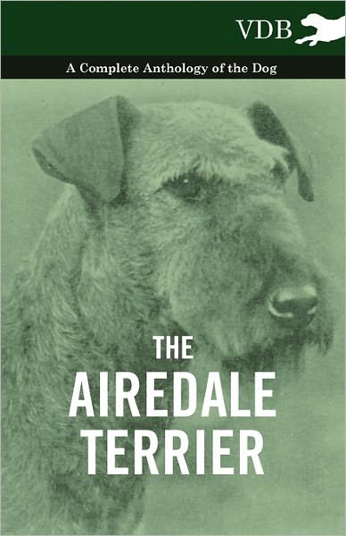 Cover for The Airedale Terrier - a Complete Anthology of the Dog - (Paperback Book) (2010)