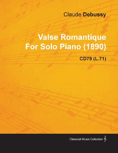 Valse Romantique by Claude Debussy for Solo Piano (1890) Cd79 (L.71) - Claude Debussy - Bøger - Laing Press - 9781446515662 - 30. november 2010