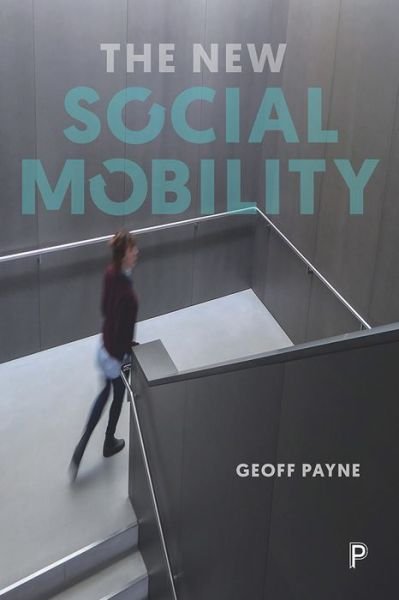 Cover for Payne, Geoff (Newcastle University) · The New Social Mobility: How the Politicians Got It Wrong (Hardcover Book) (2017)