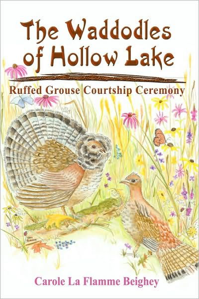 The Waddodles of Hollow Lake: Ruffed Grouse Courtship Ceremony - Carole La Flamme Beighey - Książki - AuthorHouse - 9781449077662 - 23 lutego 2010