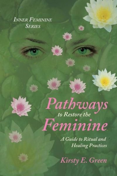 Cover for Kirsty E Green · Pathways to Restore the Feminine: A Guide to Ritual and Healing Practices (Taschenbuch) (2014)