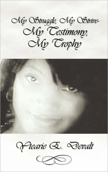 Cover for Ytearie E Devalt · My Struggle, My Strive- My Testimony, My Trophy (Pocketbok) (2011)