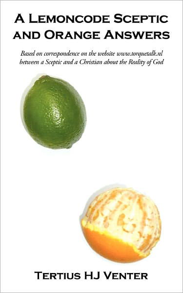 A Lemoncode Sceptic and Orange Answers - Tertius Hj Venter - Bøger - Authorhouse - 9781456770662 - 3. januar 2011