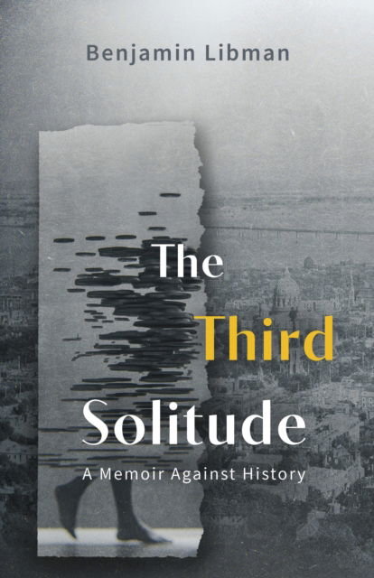 Cover for Benjamin Libman · The Third Solitude: A Memoir Against History (Paperback Book) (2025)