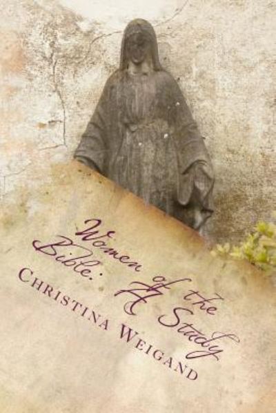 Cover for Christina Weigand · Women of the Bible: a Study (Paperback Book) (2015)