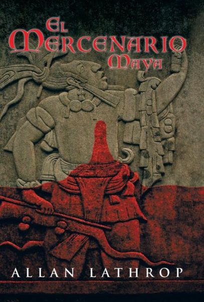Cover for Allan Lathrop · El Mercenario Maya (Hardcover Book) [Spanish edition] (2012)