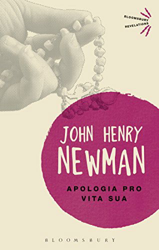 Cover for John Henry Newman · Apologia Pro Vita Sua - Bloomsbury Revelations (Paperback Book) (2014)