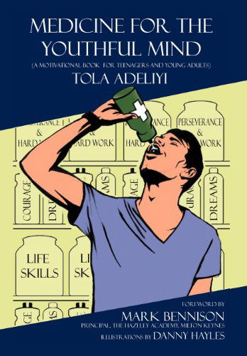 Cover for Tola Adeliyi · Medicine for the Youthful Mind: a Motivational Book for Teenagers and Young (Hardcover Book) (2012)