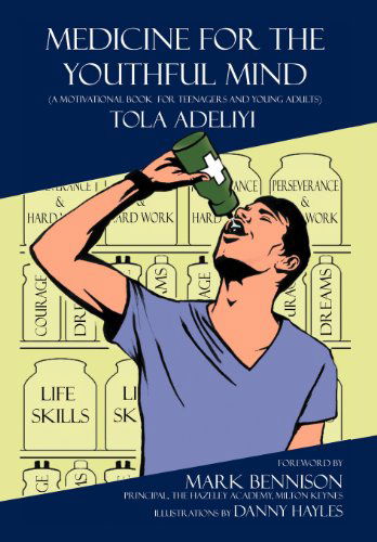 Cover for Tola Adeliyi · Medicine for the Youthful Mind: a Motivational Book for Teenagers and Young (Inbunden Bok) (2012)