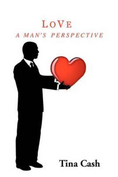 Cover for Tina Cash · Love: a Man's Perspective (Paperback Book) (2012)